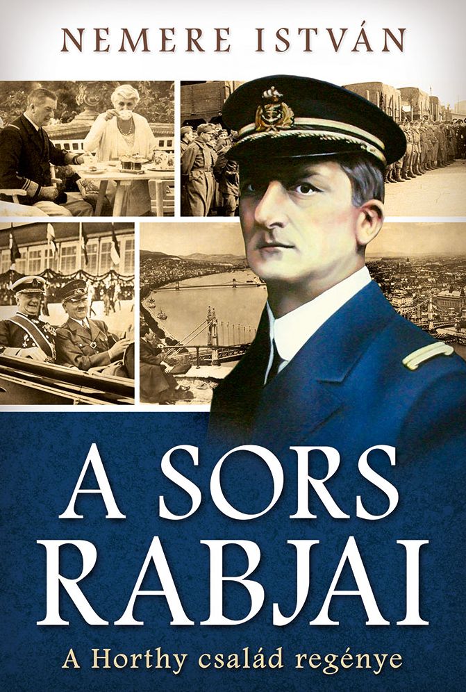 A sors rabjai: A Horthy család regénye