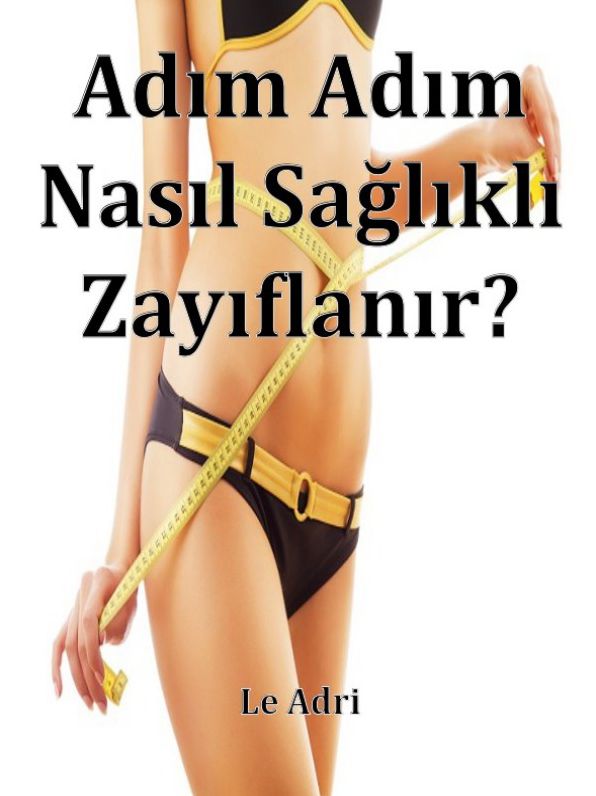 Adım Adım Nasıl Sağlıklı Zayıflanır?
