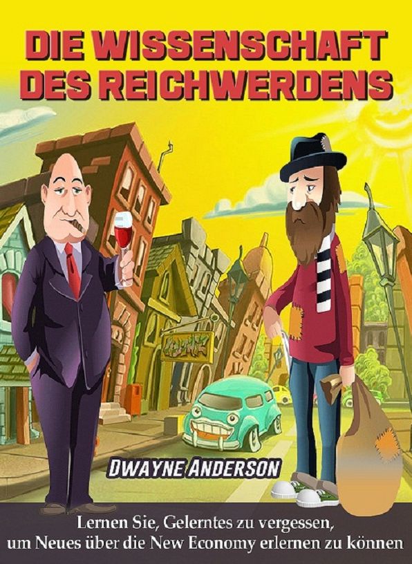 Die Wissenschaft des Reichwerdens: Lernen Sie, Gerlerntes zu vergessen, um Neues über die New Economy erlernen zu können