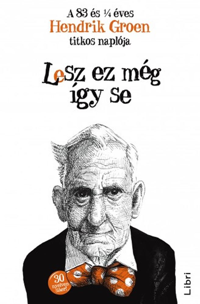 Lesz ez még így se: A 83 és 1/4 éves Hendrik Groen titkos naplója (The Secret Diary of Hendrik Groen, 83 ¼ Years Old)