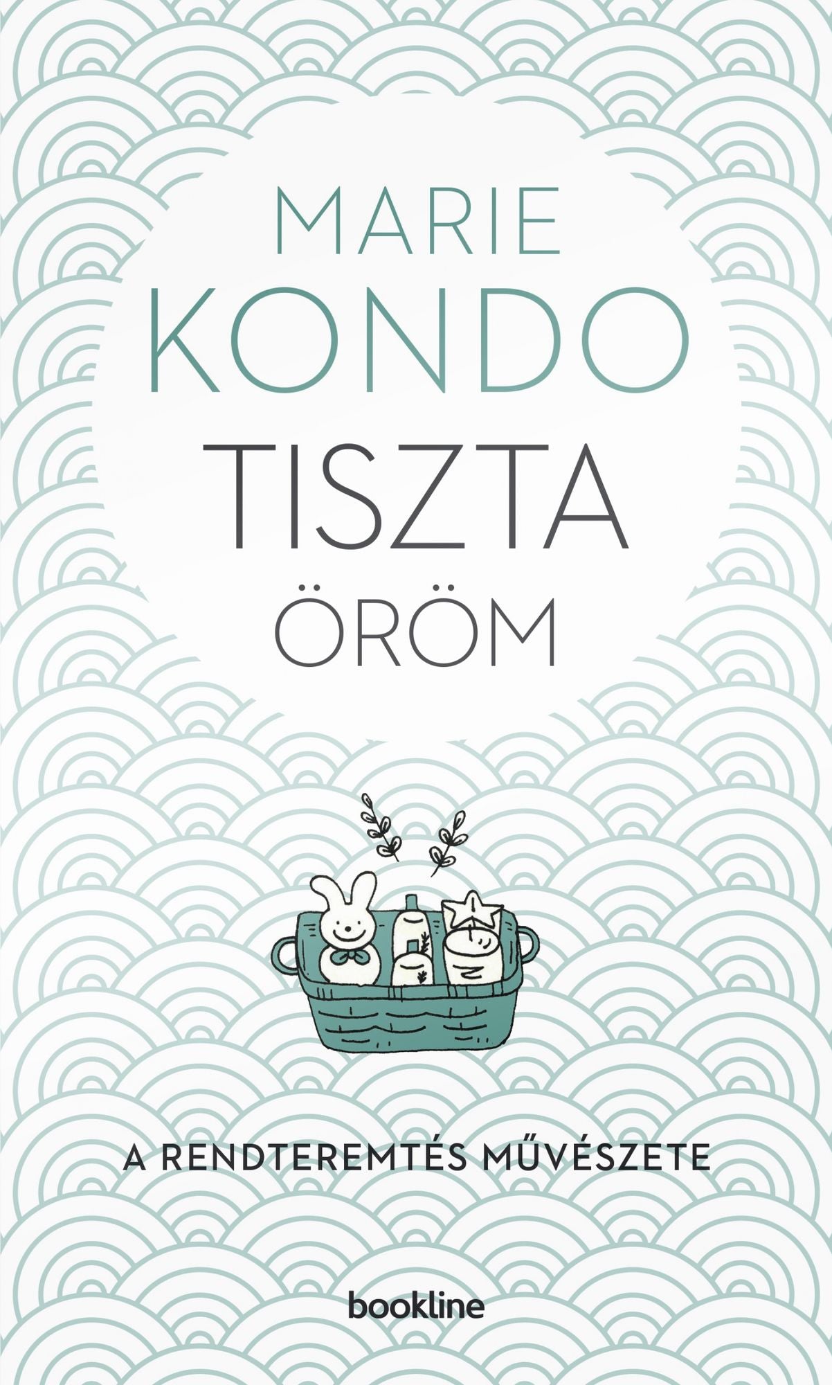 Tiszta öröm: A rendteremtés művészete - képes útmutatóval