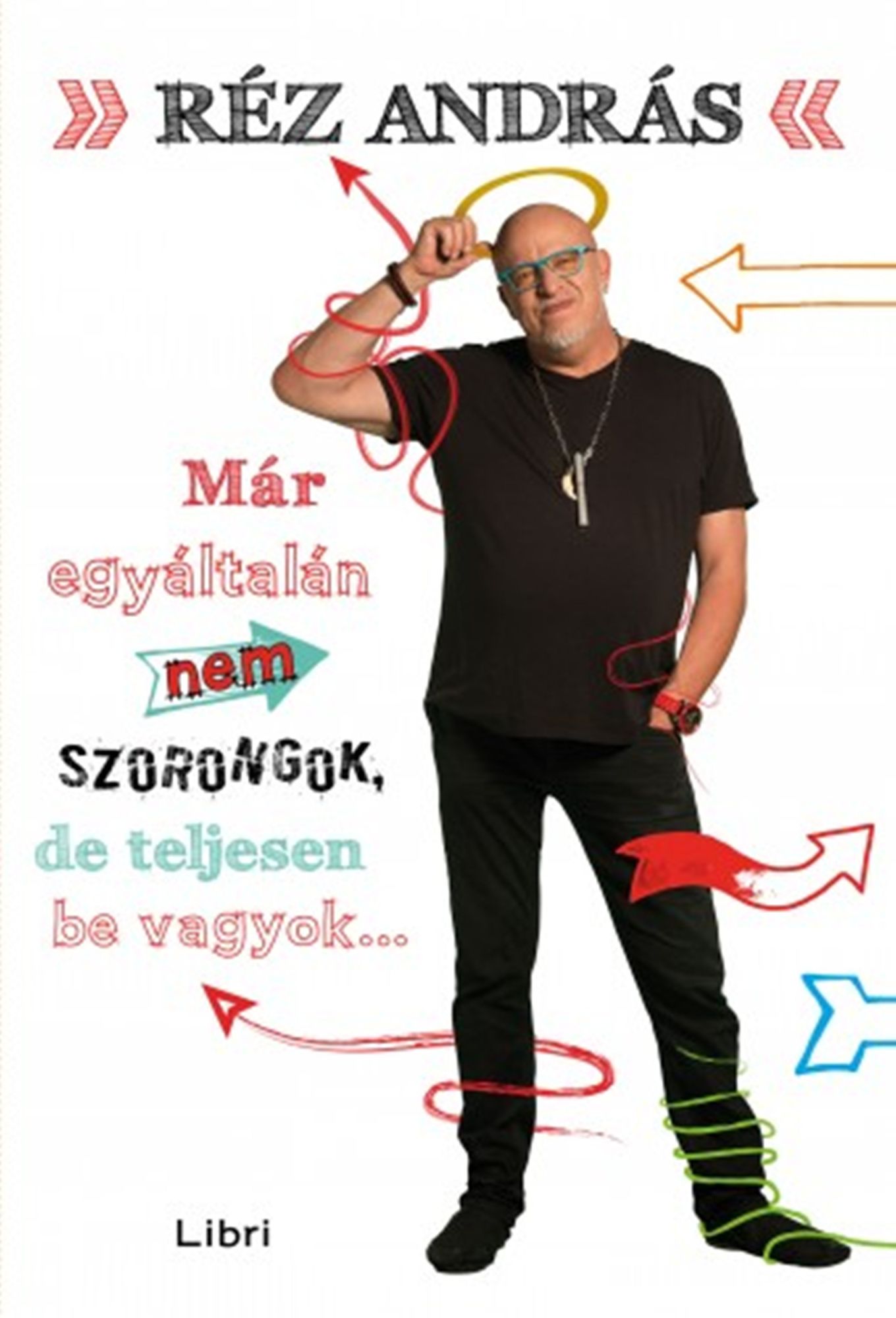 Már egyáltalán nem szorongok, de teljesen be vagyok...