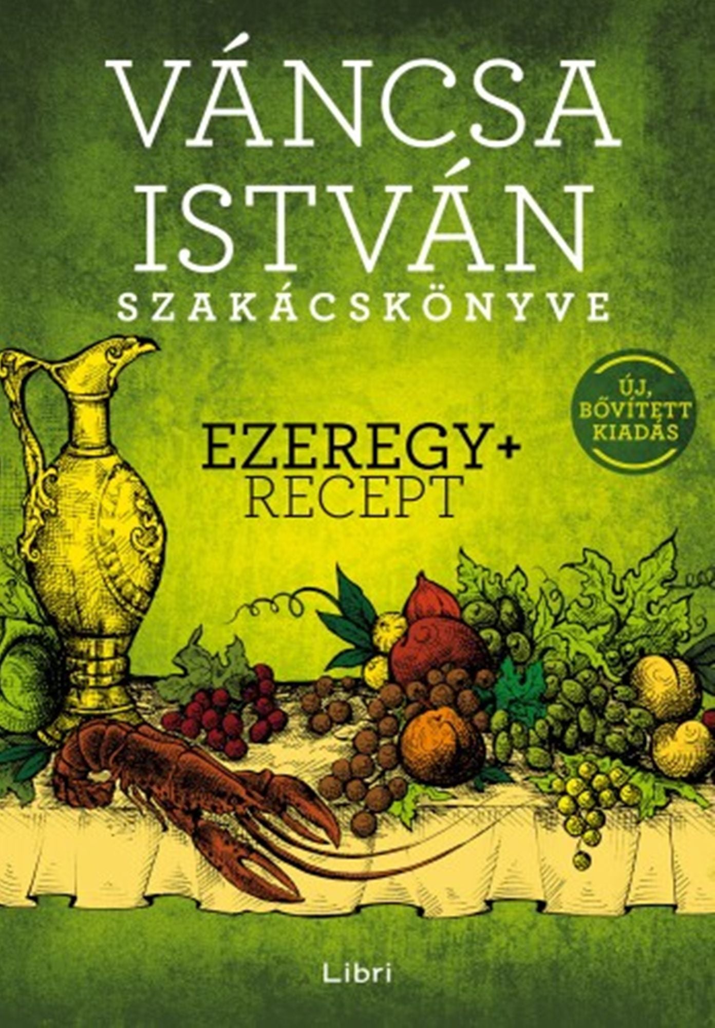 Váncsa István szakácskönyve - Ezeregy+ recept: Új, bővített kiadás