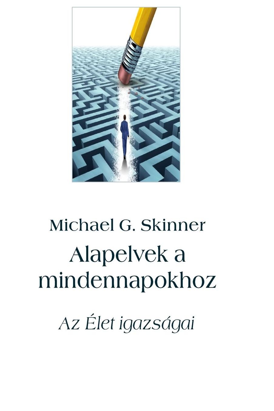 Alapelvek a mindennapokhoz: Az Élet igazságai