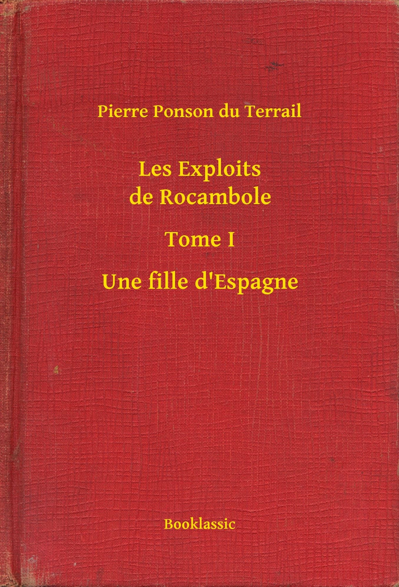 Les Exploits de Rocambole - Tome I - Une fille d'Espagne