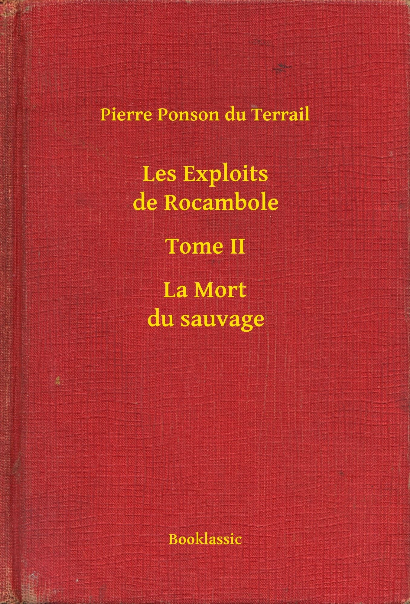 Les Exploits de Rocambole - Tome II - La Mort du sauvage