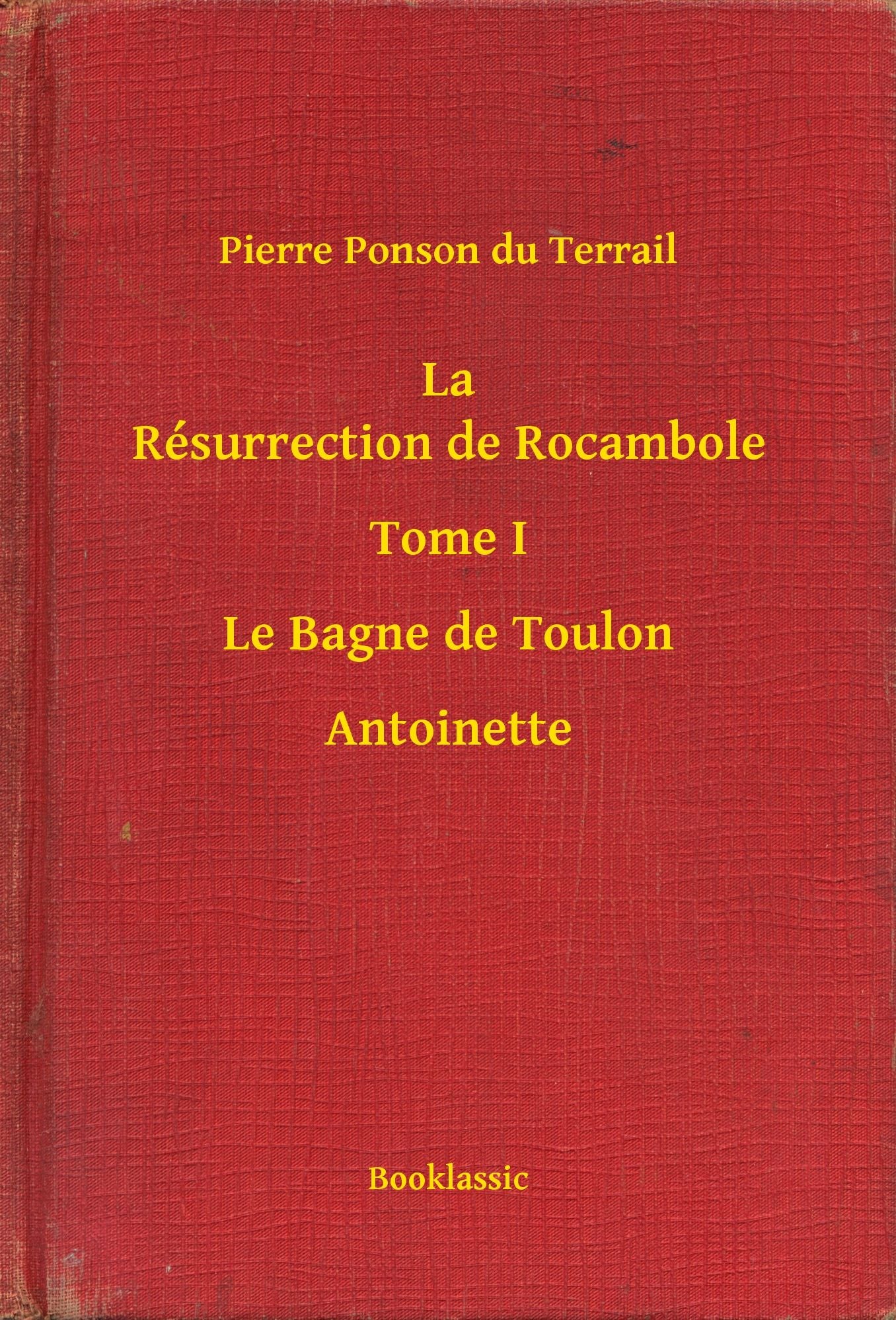 La Résurrection de Rocambole - Tome I - Le Bagne de Toulon - Antoinette