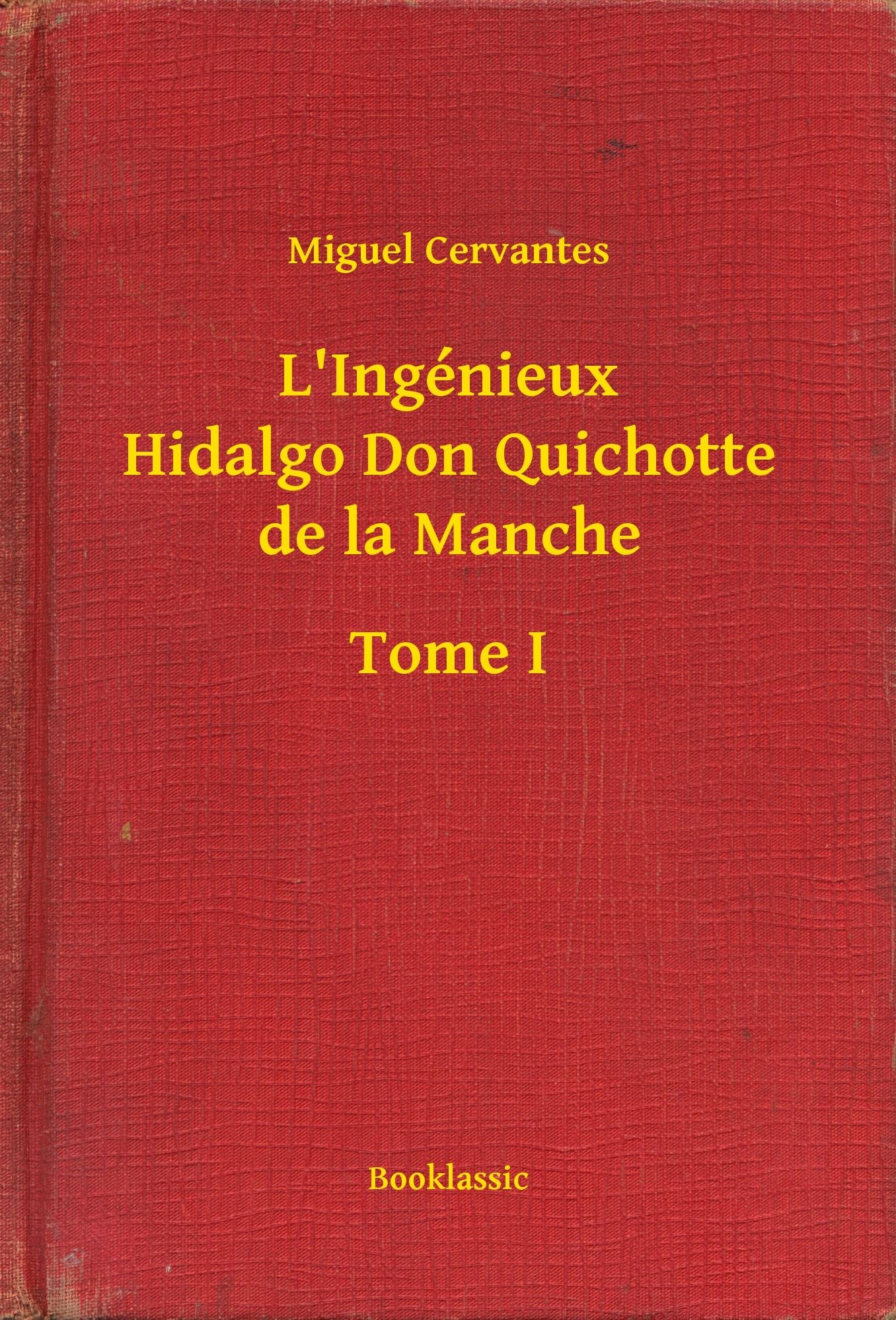 L'Ingénieux Hidalgo Don Quichotte de la Manche - Tome I