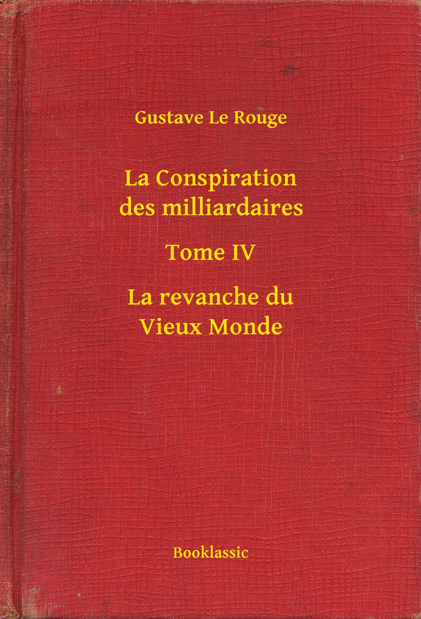 La Conspiration des milliardaires - Tome IV - La revanche du Vieux Monde