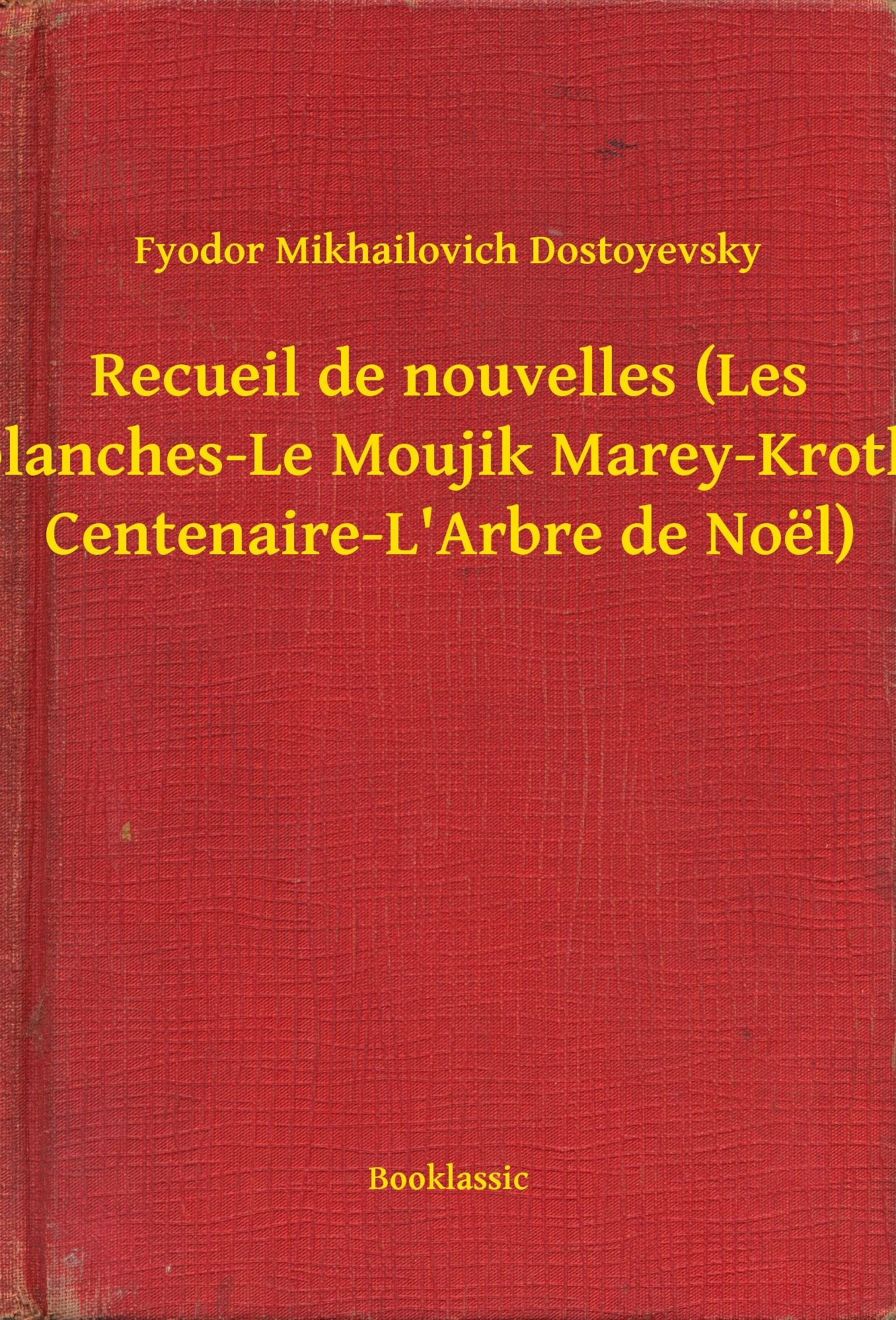 Recueil de nouvelles (Les Nuits blanches-Le Moujik Marey-Krotkaïa-La Centenaire-L'Arbre de Noël)