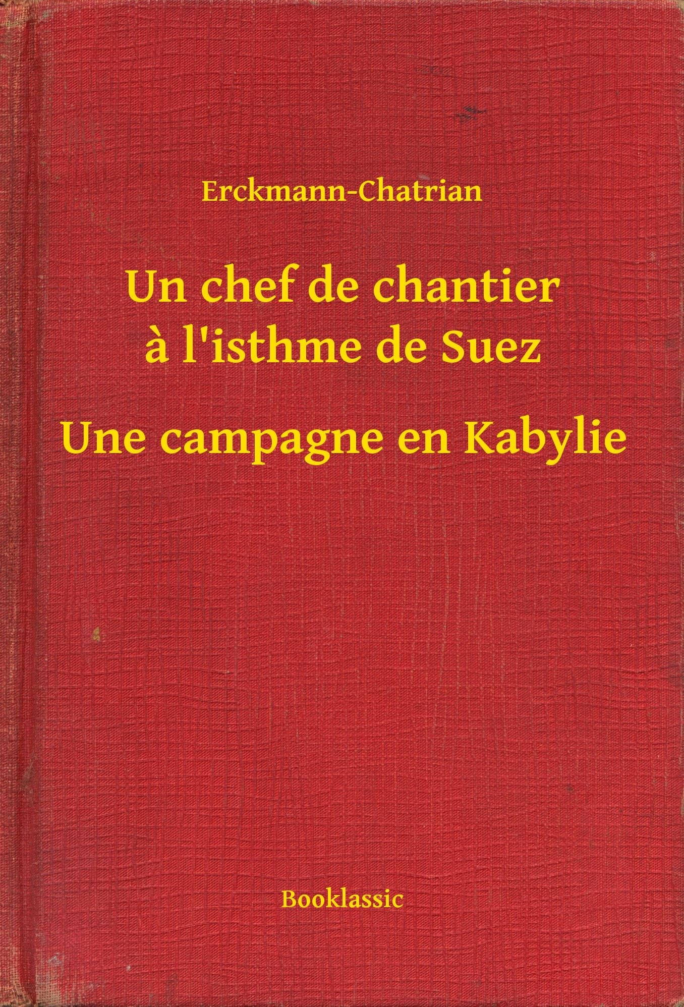 Un chef de chantier a l'isthme de Suez - Une campagne en Kabylie