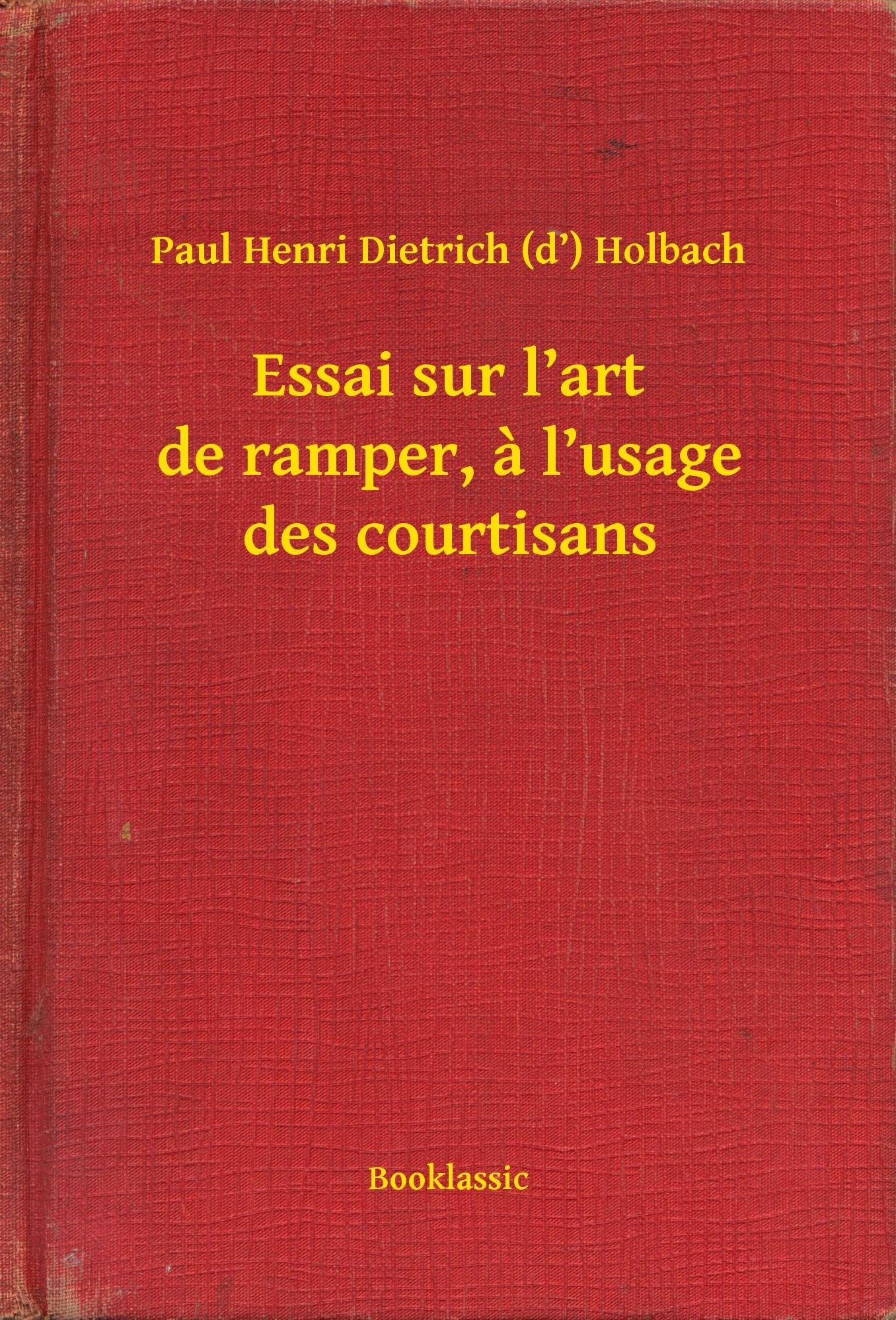 Essai sur l'art de ramper, a l'usage des courtisans