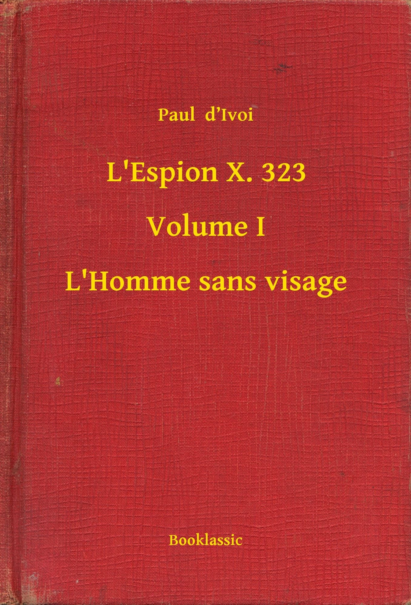 L'Espion X. 323 - Volume I - L'Homme sans visage