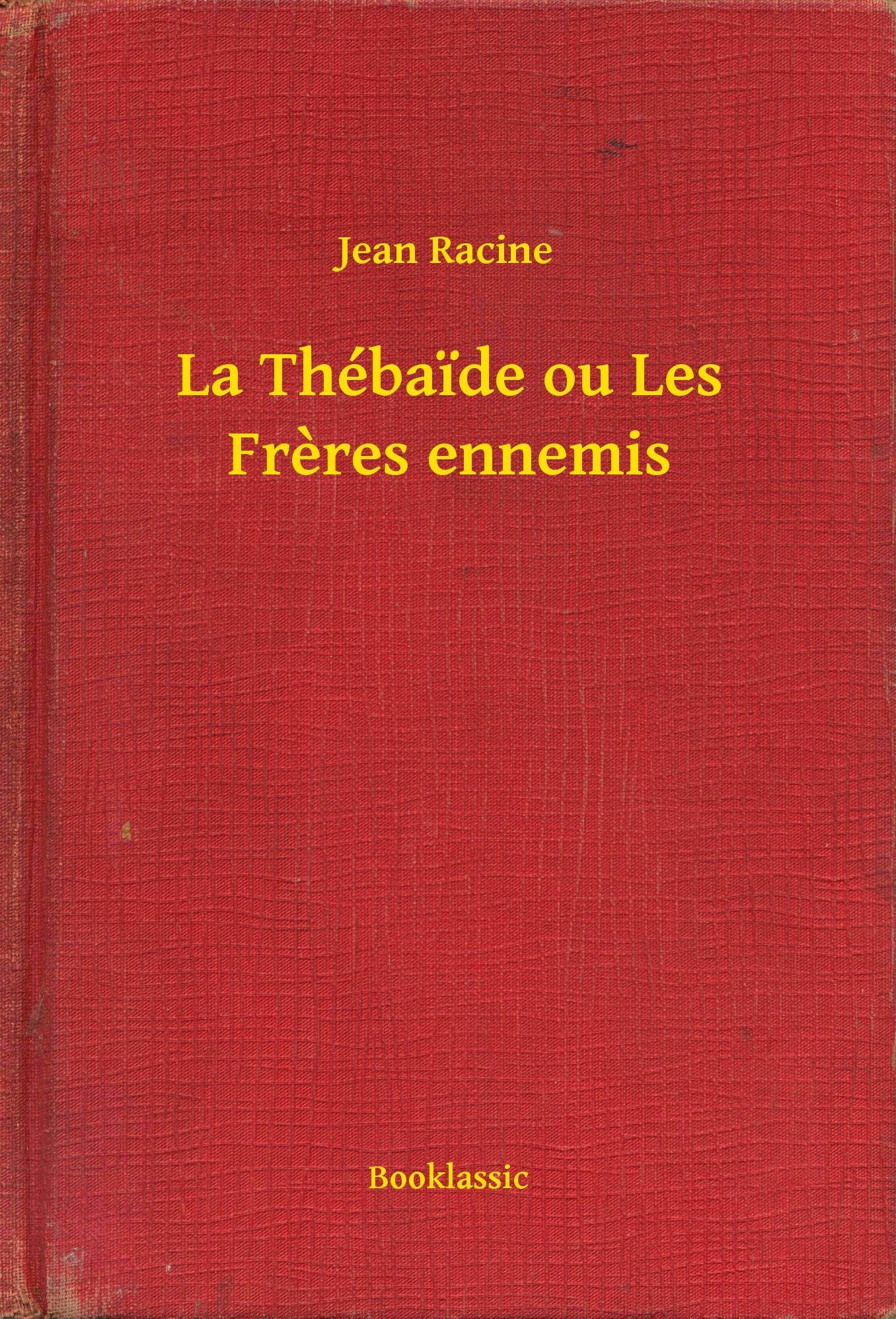 La Thébaide ou Les Freres ennemis