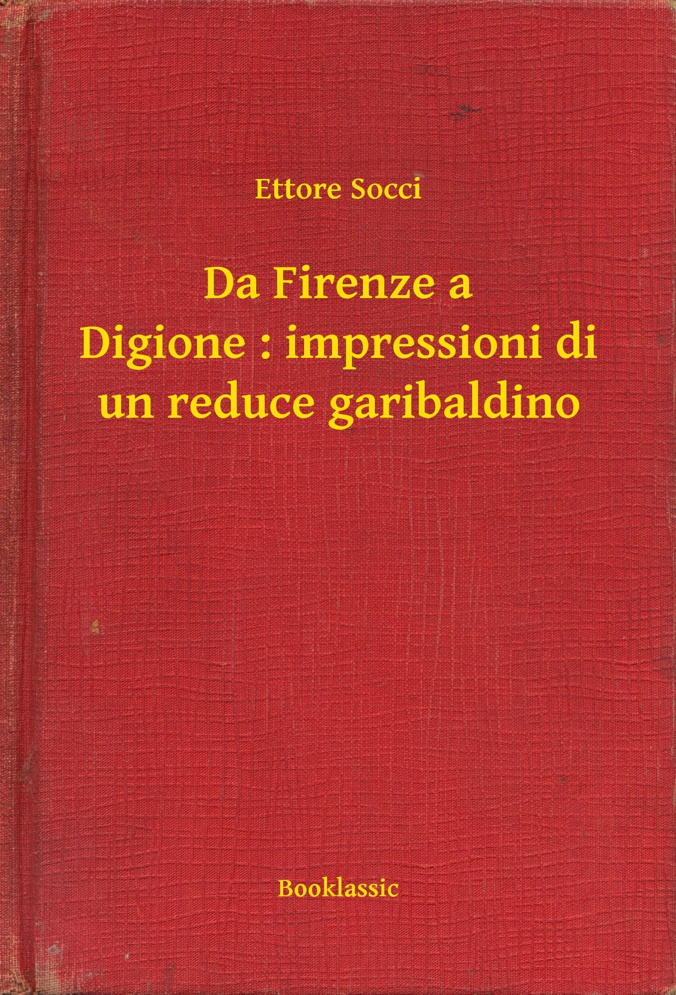 Da Firenze a Digione : impressioni di un reduce garibaldino