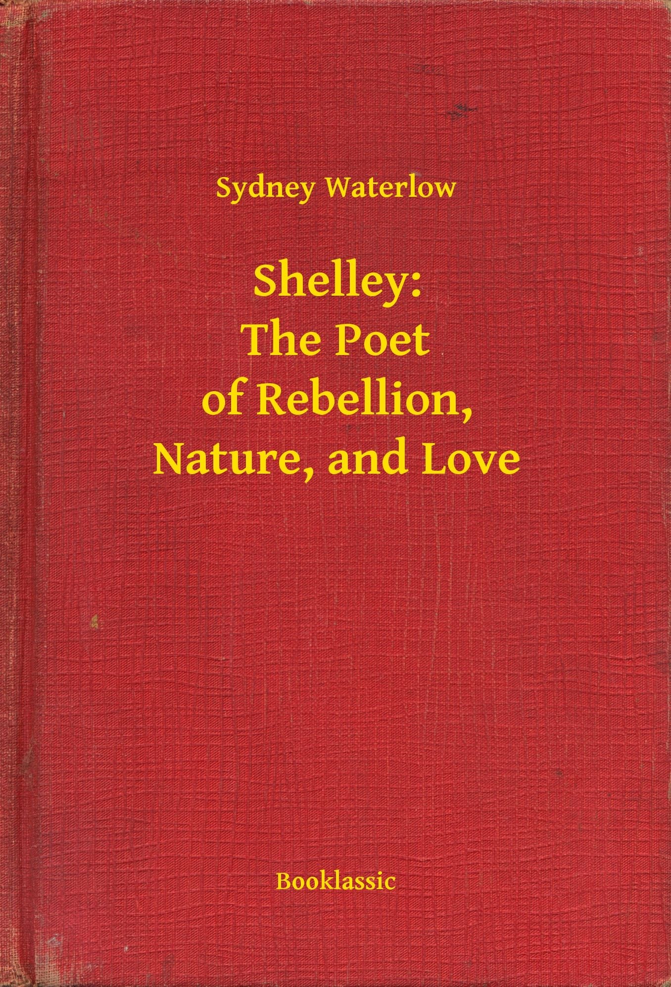 Shelley: The Poet of Rebellion, Nature, and Love