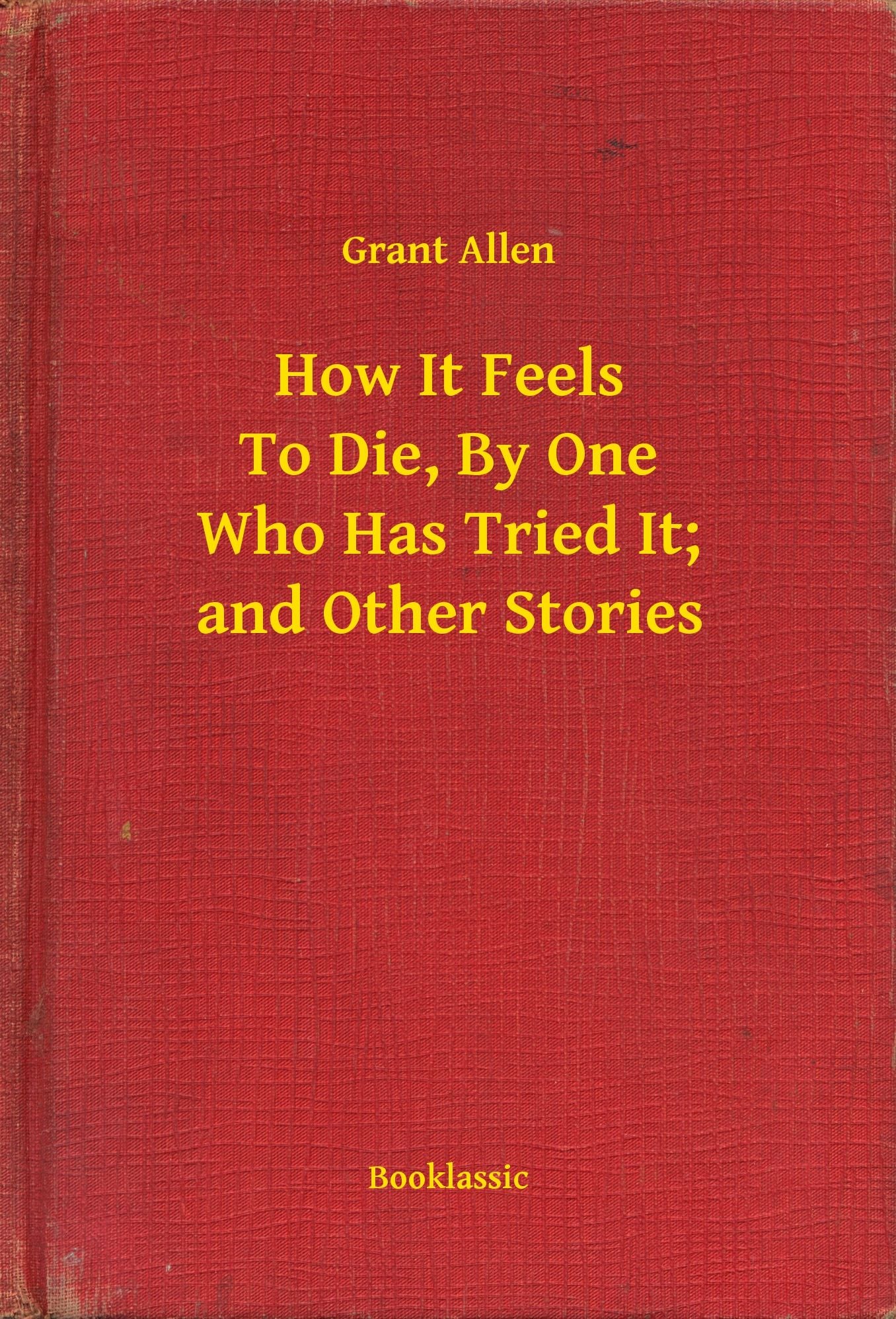 How It Feels To Die, By One Who Has Tried It; and Other Stories