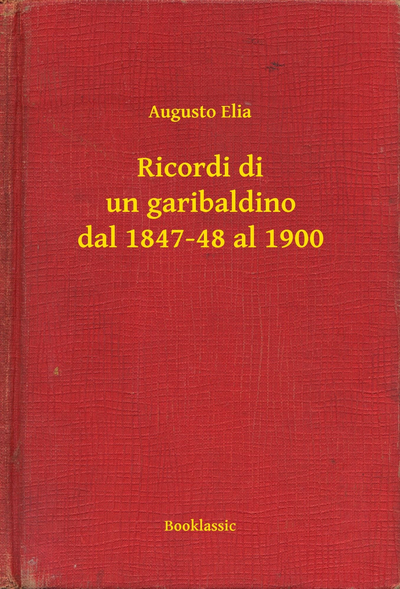 Ricordi di un garibaldino dal 1847-48 al 1900