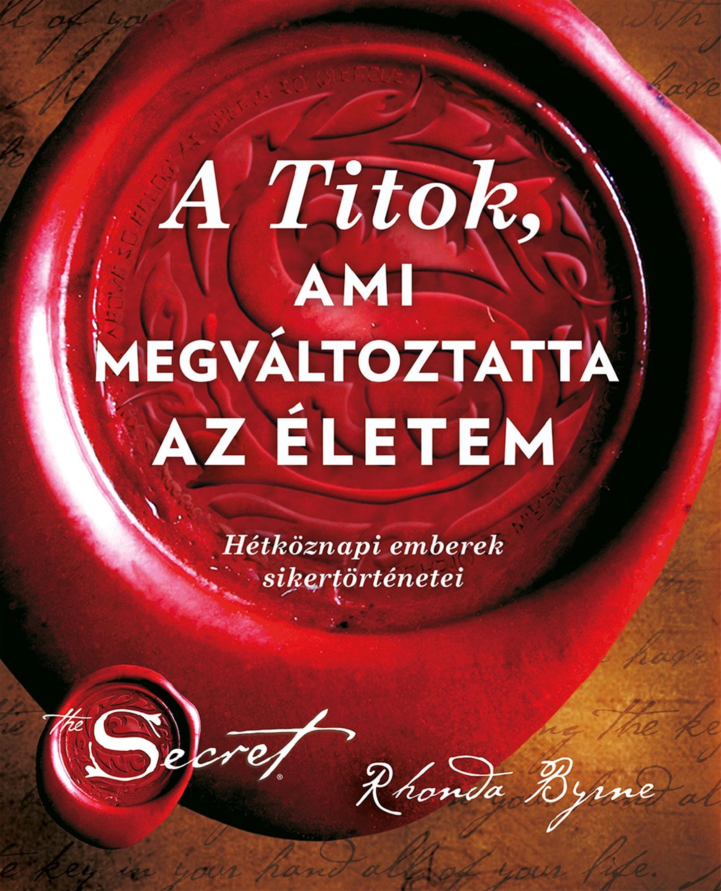 A Titok ami megváltoztatta az életem: Hétköznapi emberek sikertörténetei