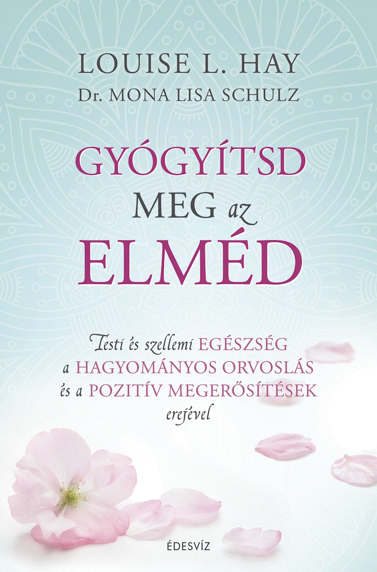 Gyógyítsd meg az elméd: Testi és szellemi egészség a hagyományos orvoslás és a pozitív megerosítések erejével