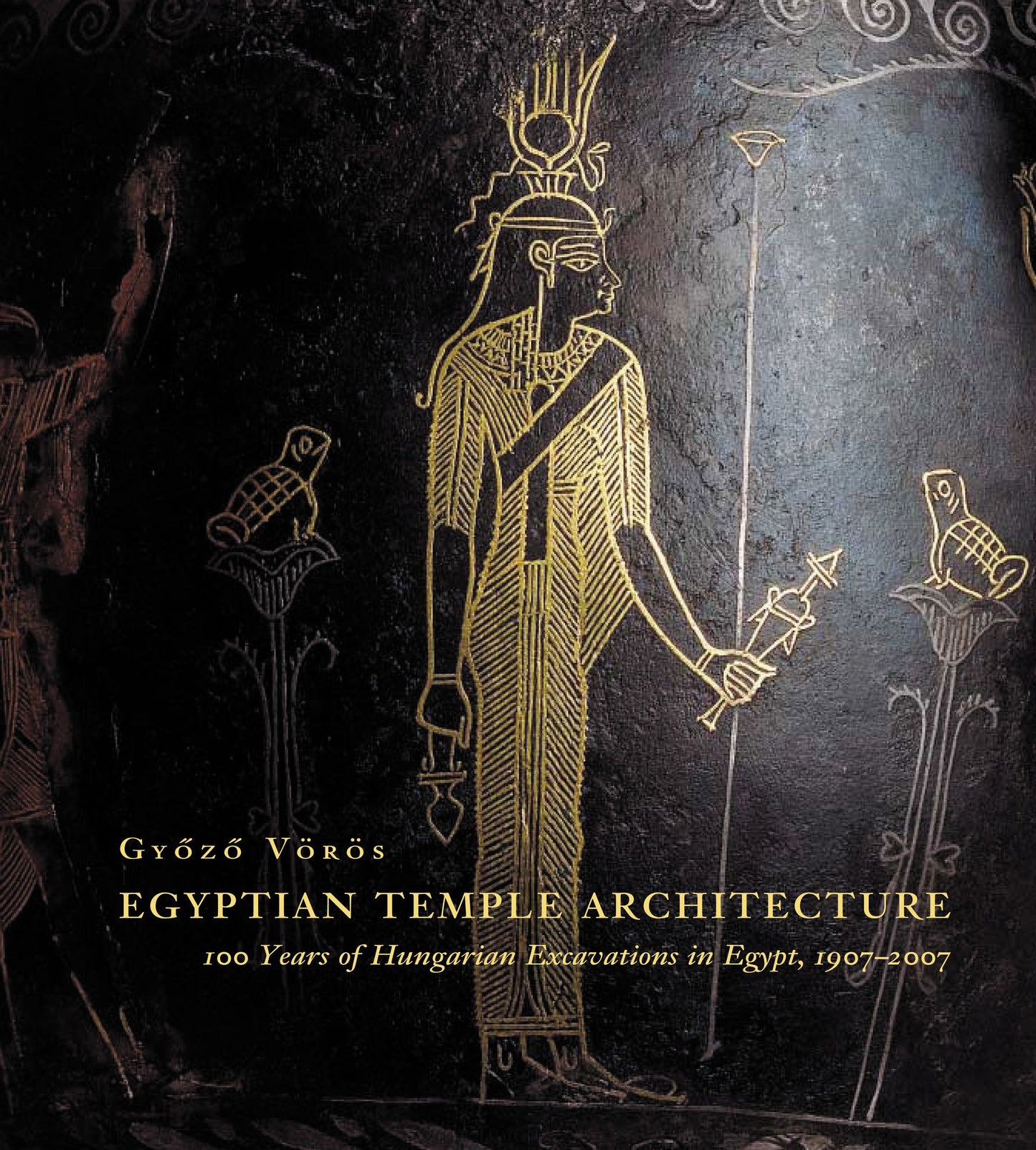 Egyptian Temple Architecture: 100 Years of Hungarian Excavations in Egypt, 1907-2007