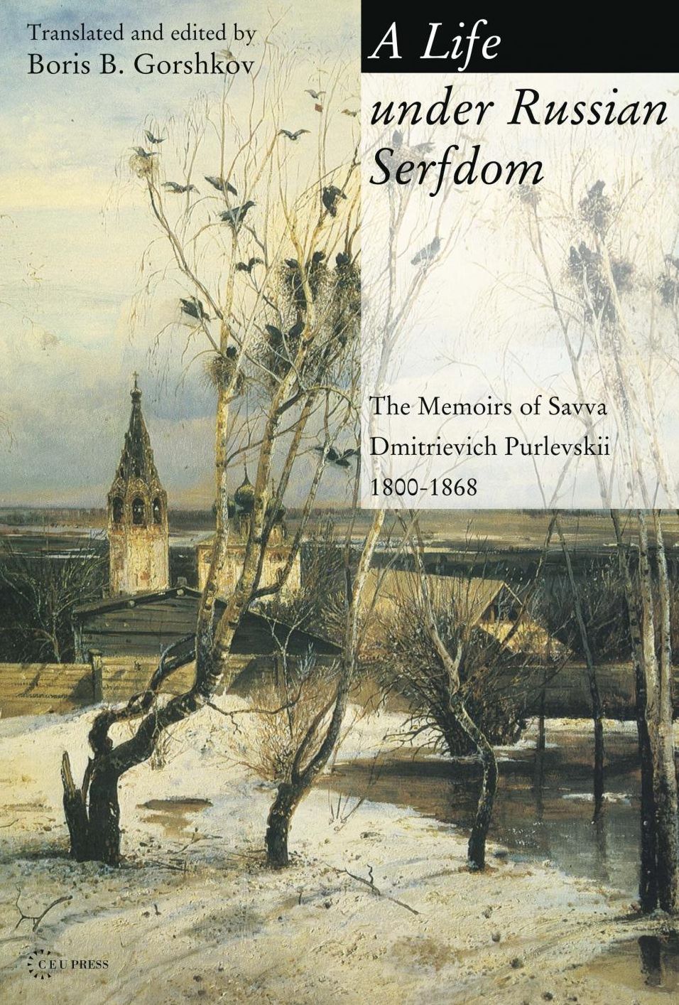Life under Russian Serfdom: The Memoirs of Savva Dmitrievich Purlevskii, 1800-1868