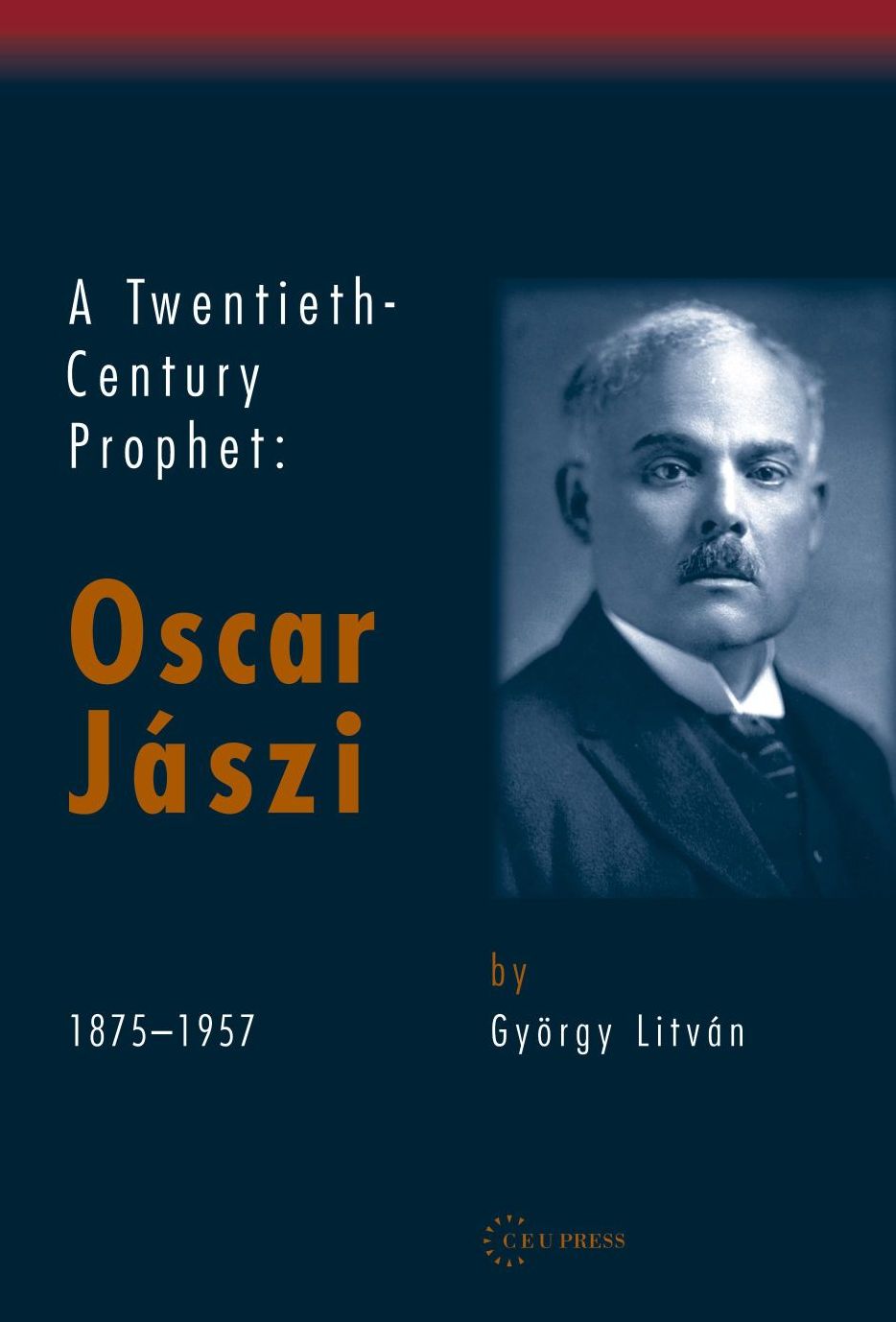 A Twentieth-Century Prophet: Oscar Jaszi 1875-1957