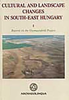 Cultural and Landscape Changes in South-East Hungary I: Reports on the Gyomaendrod Project