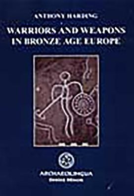 Warriors and Weapons in Bronze Age Europe