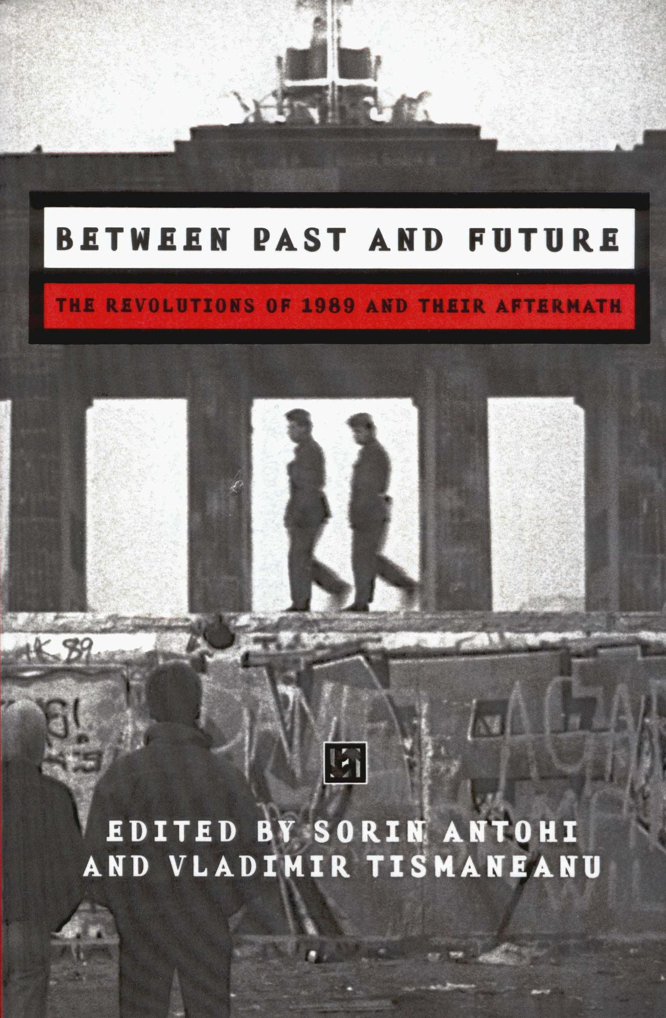 Between Past and Future: The Revolutions of 1989 and Their Aftermath