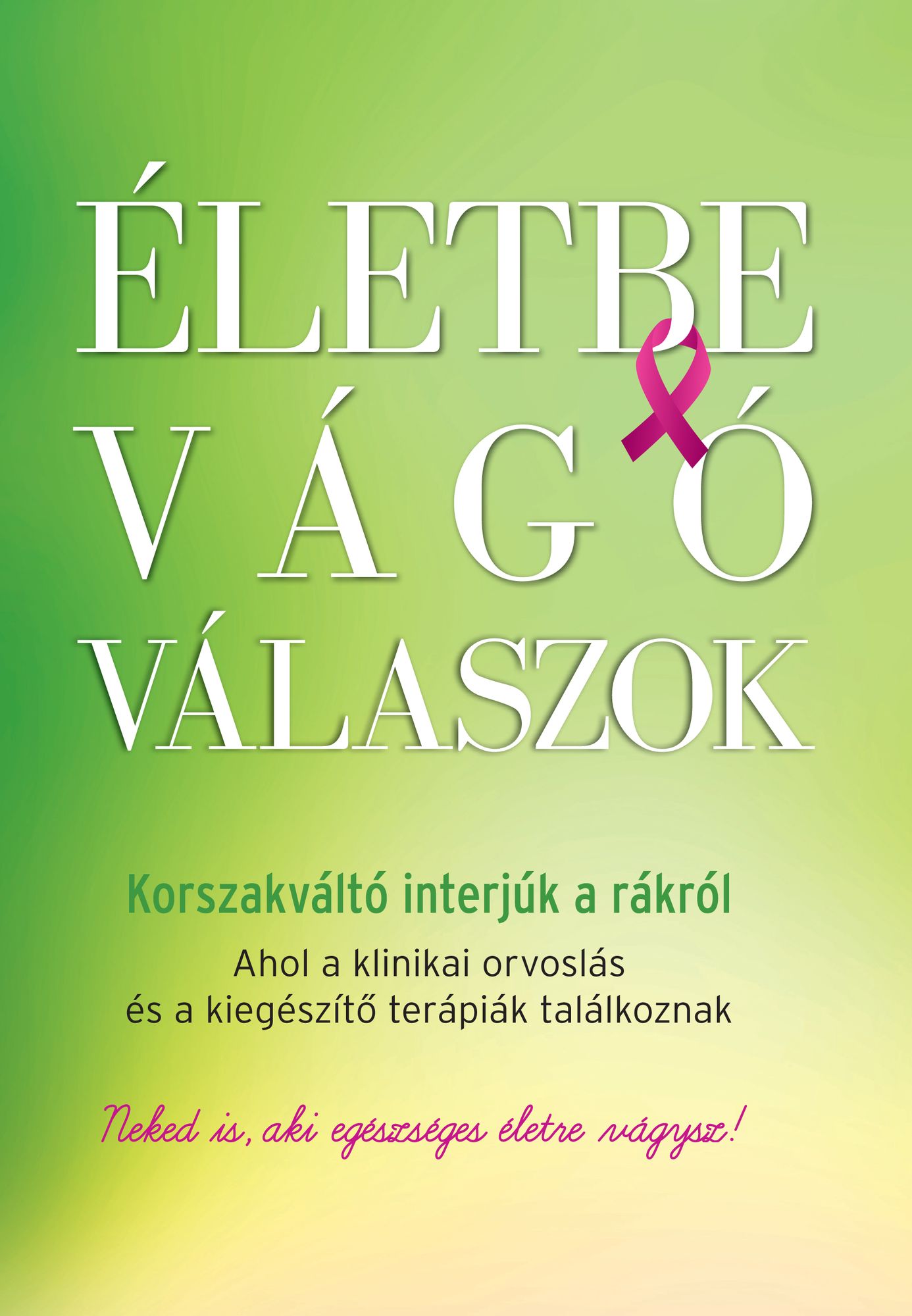 Életbe vágó válaszok : Korszakváltó interjúk a rákról