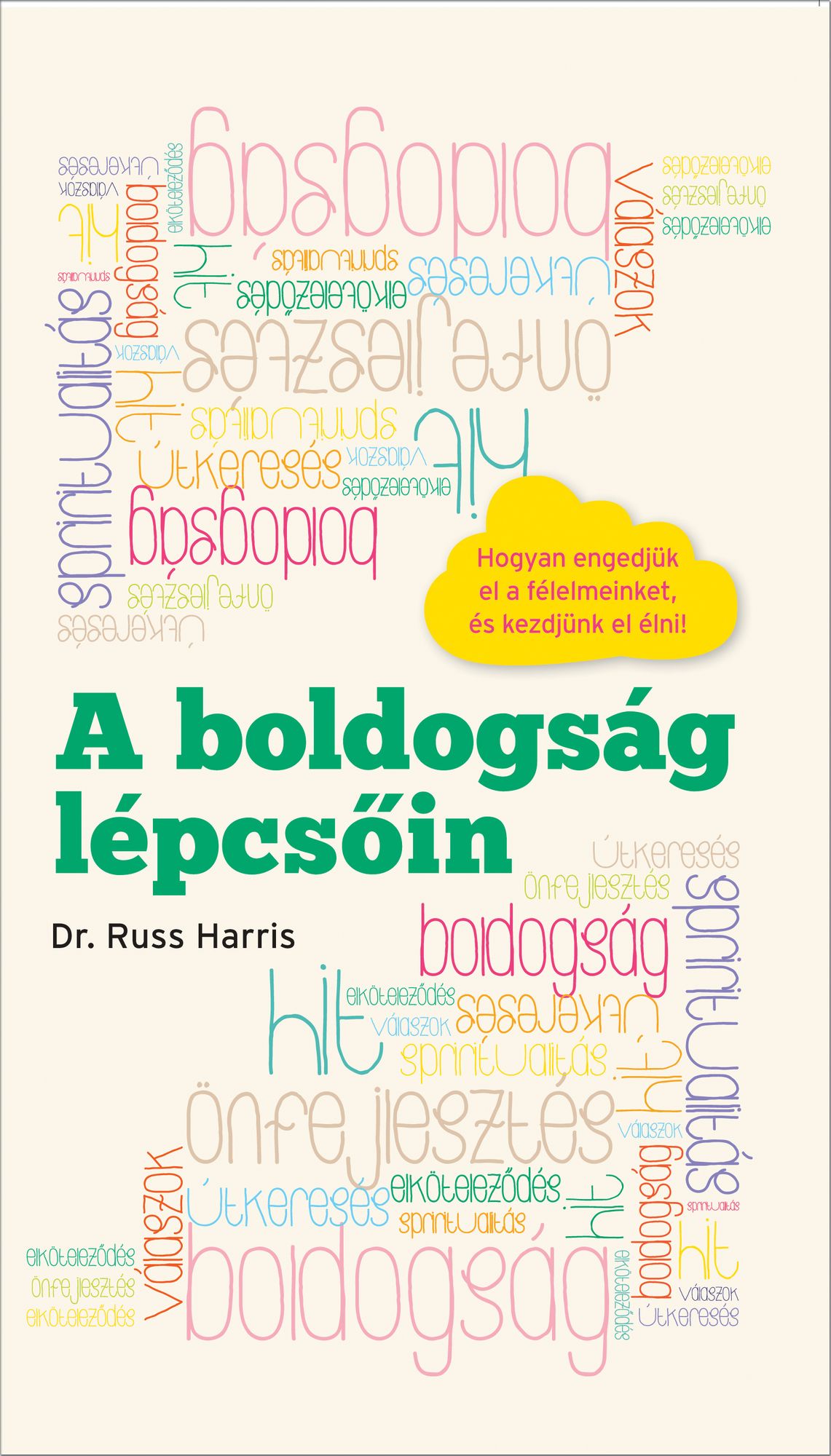 A boldogság lépcsõin : Hogyan engedjük el a félelmeinket és kezdjünk el élni