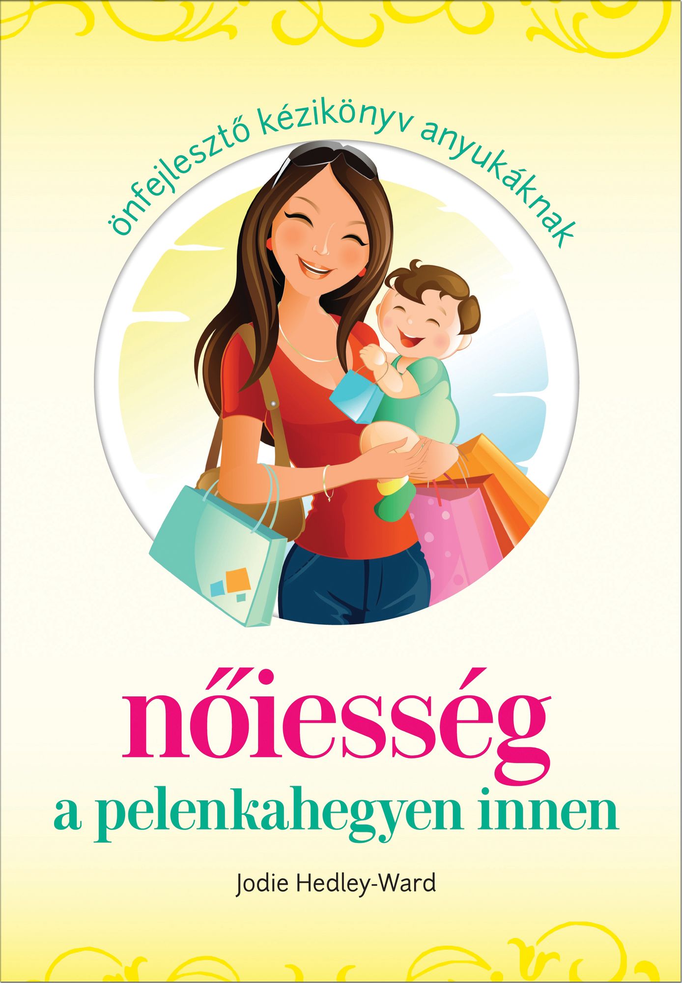 Nőiesség a pelenkahegyen innen : Önfejlesztő kézikönyv anyukáknak