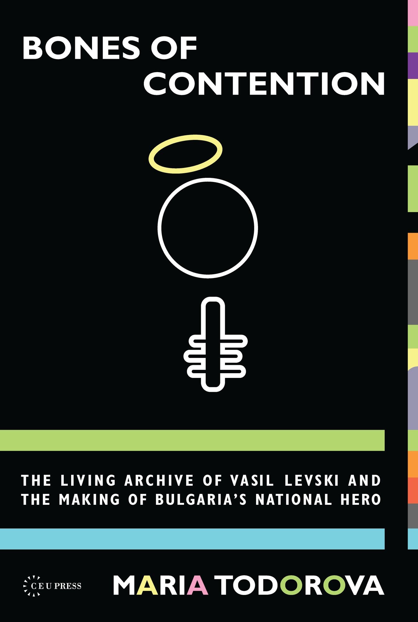 Bones of Contention: The Living Archive of Vasil Levski and the Making of Bulgaria's National Hero