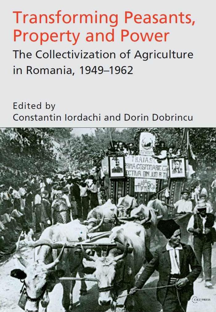 Transforming Peasants, Property and Power: The Collectivization of Agriculture in Romania, 1949-1962