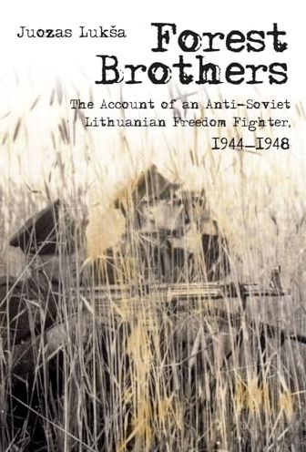 Forest Brothers: The Account of an Anti-Soviet Lithuanian Freedom Fighter, 1944-1948