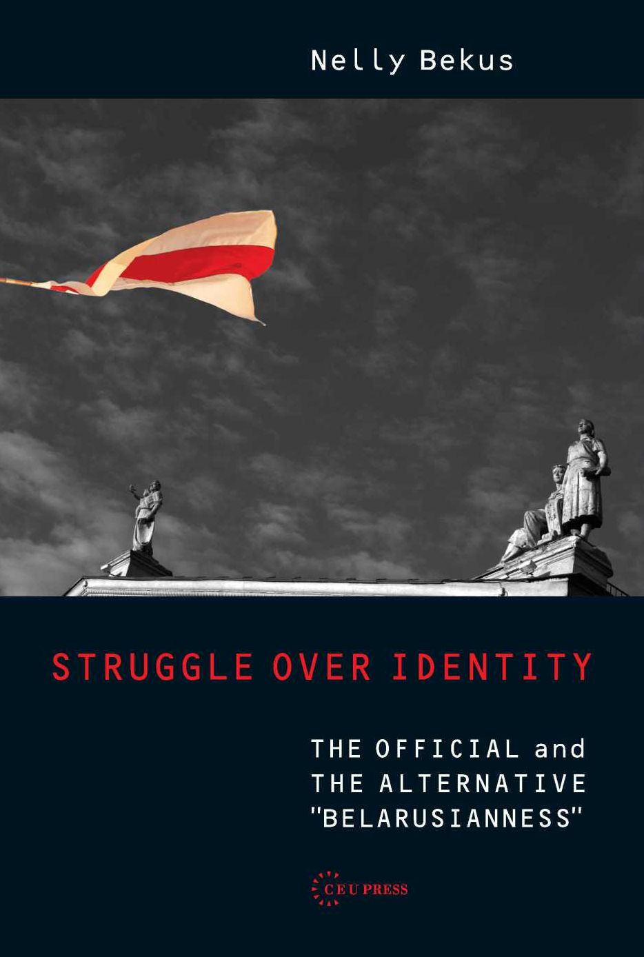Struggle over Identity: The Official and the Alternative Belarusianness
