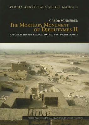 The Mortuary Monument of Djehutymes II: Finds from the New Kingdom to the Twenty-sixth Dynasty