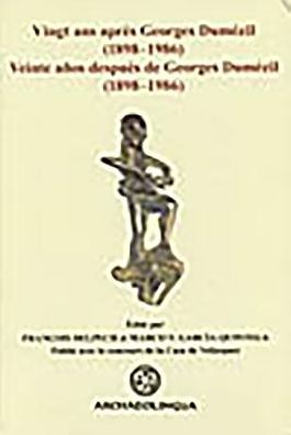 Vingt ans apres Georges Dumezil (1898-1986)/ Veinte anos despues de Georges Dumezil (1898-1986): Mythologie comparee indo-europeenne et ideologie trifonctionelle: bilans, perspectives et nouveaux domaines / Mitologia comparada indoeuropea e ideologia trif