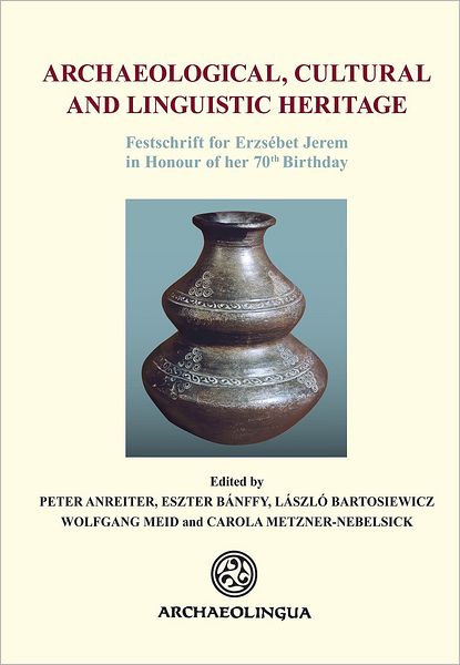 Archaeological, Cultural and Linguistic Heritage: Festschrift fur Elisabeth Jerem in Honour of her 70th Birthday