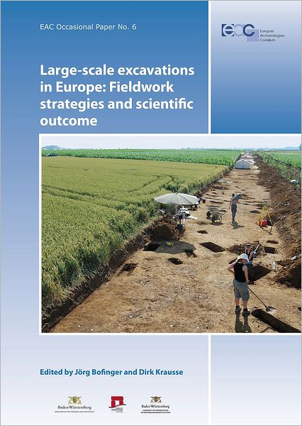 Large-scale Excavations in Europe. Fieldwork Strategies and Scientific Outcome: Proceedings of the International Conference Esslingen am Neckar, Germany, 7th 8th October 2008