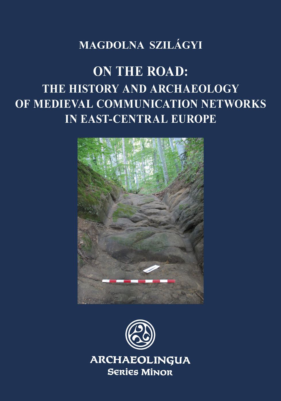On the Road: The History and Archaeology of Medieval Communication Networks in East-Central Europe