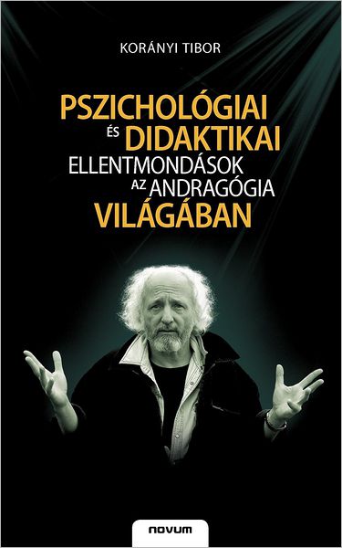 Pszichol giai s didaktikai ellentmond sok az andrag gia vil g ban