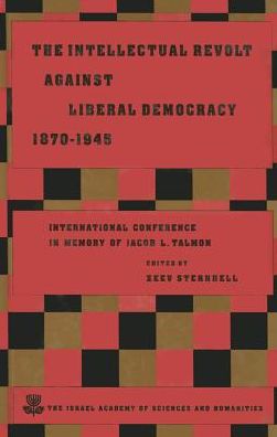 The Intellectual Revolt against Liberal Democracy, 1875-1945: International Colloquium in Memory of Jacob L. Talmon
