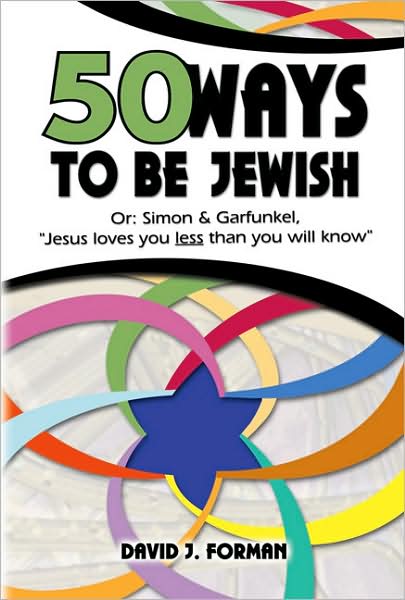 Fifty Ways to Be Jewish: Or, Simon and Garfunkel, Jesus Loves You Less than You Will Know