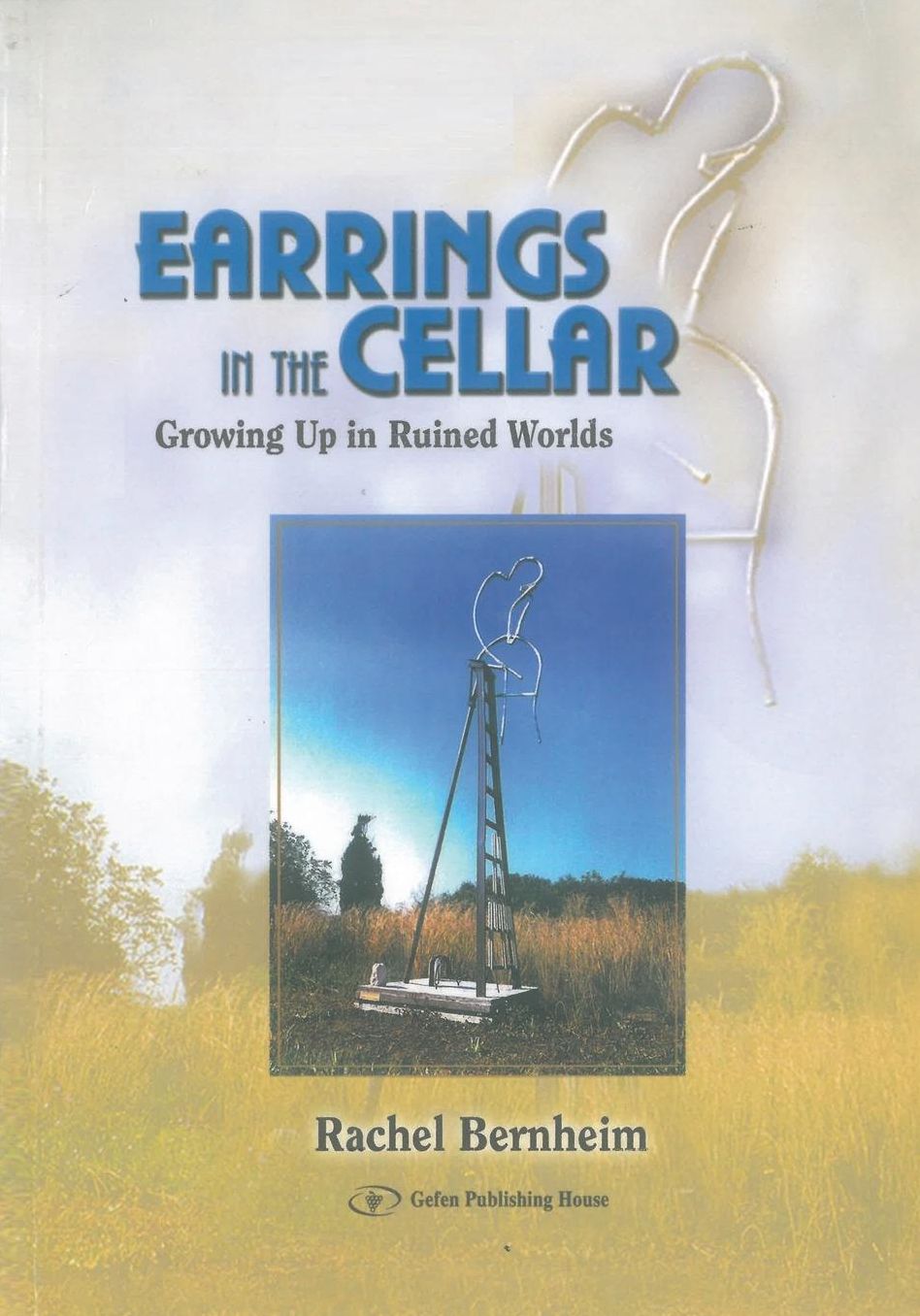 Earrings in the Cellar: Growing Up in Ruined Worlds