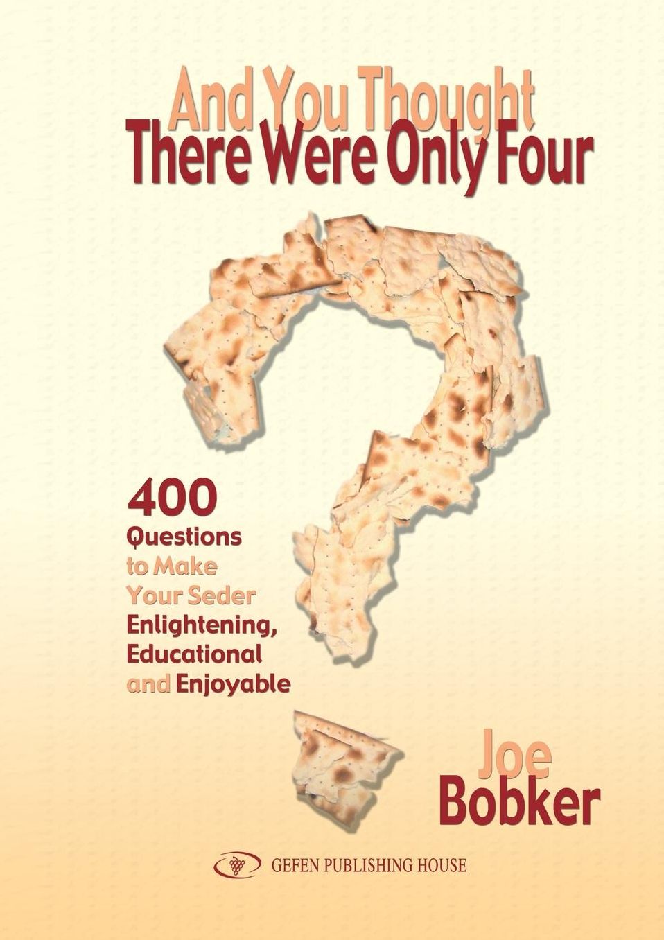 And You Thought There Were Only Four: 400 questions to make your seder enlightening, educational and enjoyable