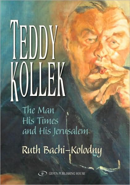 Teddy Kollek : The Man, His Times, And His Jerusalem