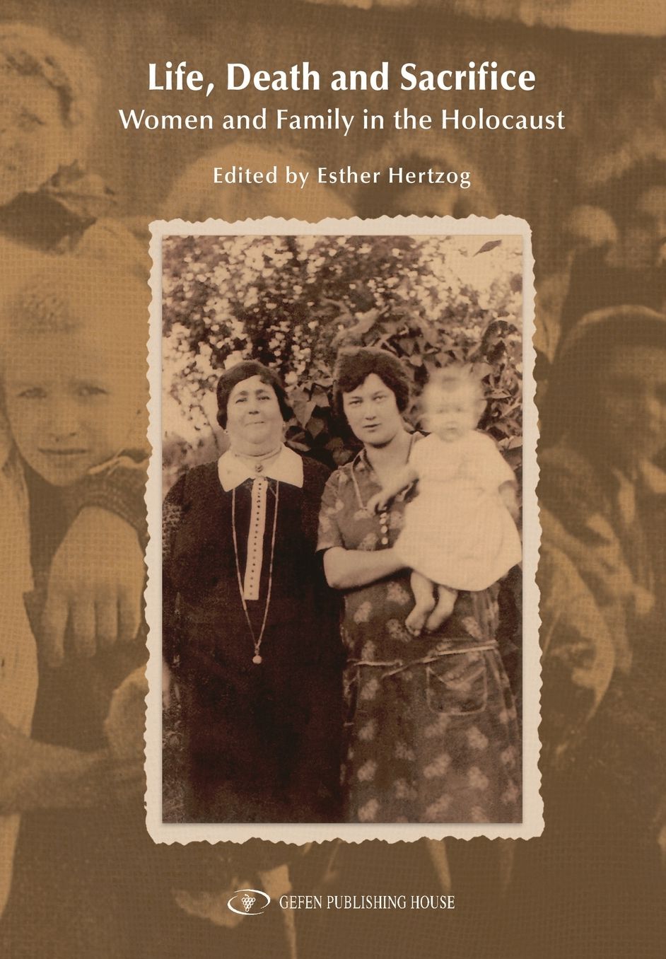 Life, Death and Sacrifice: Women, Family and the Holocaust