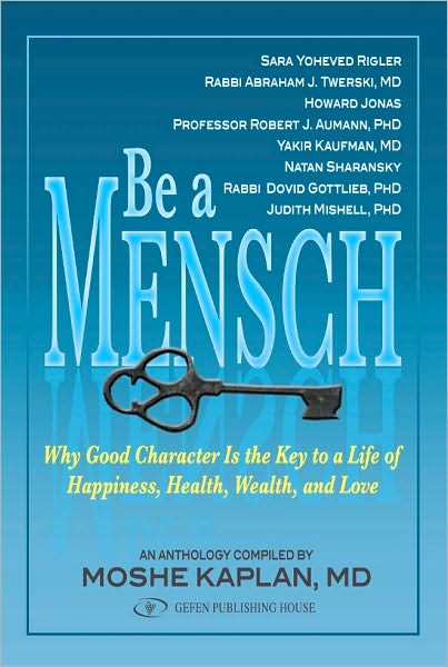 Be a Mensch: Why Good Character Is the Key to a Life of Happiness, Health, Wealth and Love